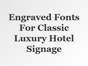 The Elegance of Engraved Fonts for Hotel Signage