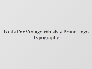 Timeless Typography for Vintage Whiskey Branding