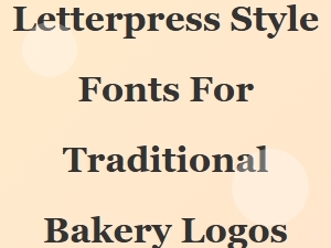 Selecting Letterpress Fonts for Traditional Bakery Branding