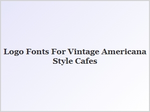 Crafting Vintage Americana Cafe Logos with Classic Fonts