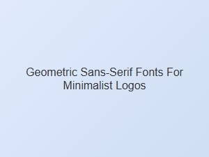 Geometric Sans-Serifs for Minimalist Logo Design