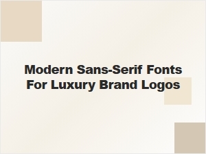 Choosing Modern Sans-Serif Fonts for Luxury Branding